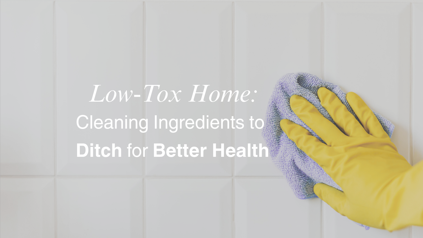 Low-Tox Home: Cleaning Ingredients to Ditch for Better Health