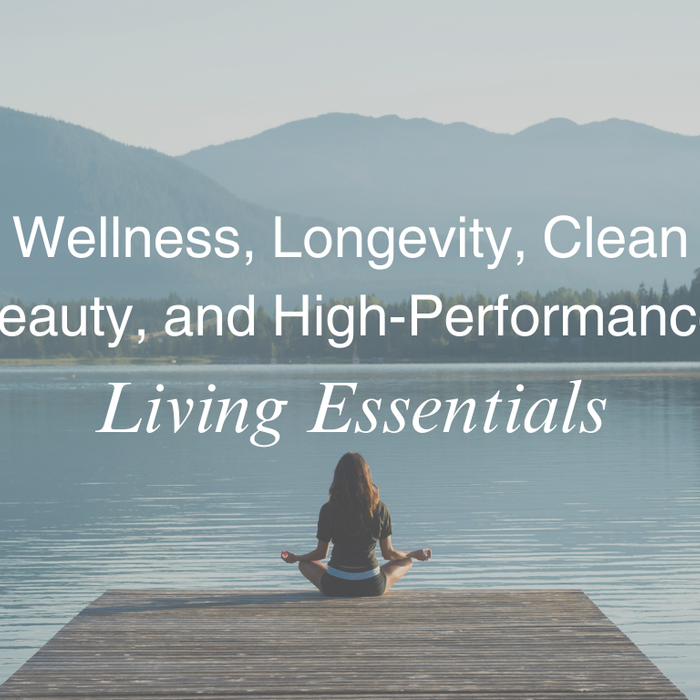 Wellness, Longevity, Clean Beauty, and High-Performance Living Essentials